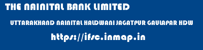 THE NAINITAL BANK LIMITED  UTTARAKHAND NAINITAL HALDWANI JAGATPUR GAULAPAR HDW  ifsc code